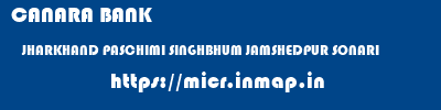 CANARA BANK  JHARKHAND PASCHIMI SINGHBHUM JAMSHEDPUR SONARI  micr code